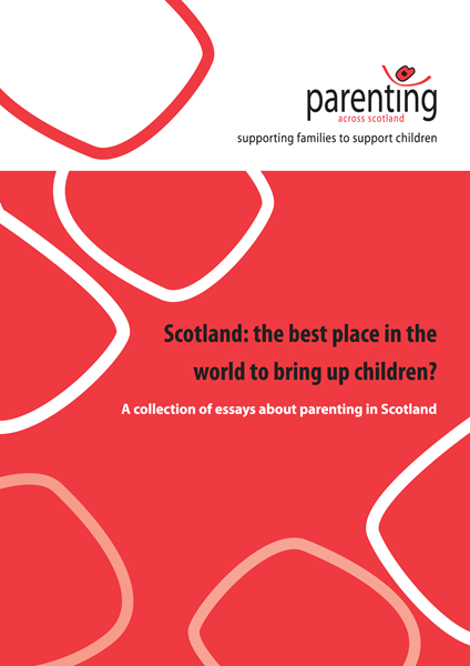 Scotland: the best place to bring up children? A collection of essays about parenting in Scotland. Full report.